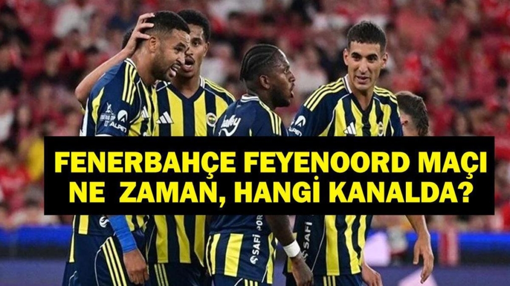 Fenerbahçe Feyenoord Maçı Hangi Kanal ve Ne Zaman? UEFA Şampiyonlar Ligi Güncel Bilgiler